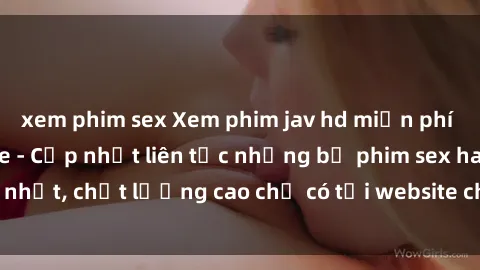 xem phim sex Xem phim jav hd miễn phí đỉnh cao không che - Cập nhật liên tục những bộ phim sex hay nhất, chất lượng cao chỉ có tại website chuyên nghiệp hàng đầu.